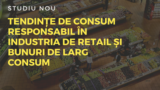 Studiu: tendințe de consum responsabil în industria de retail și bunuri de larg consum